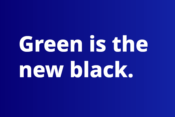 Green is the new black